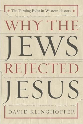 Imagen de archivo de Why the Jews Rejected Jesus: The Turning Point in Western History a la venta por SecondSale