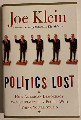 Imagen de archivo de Politics Lost: How American Democracy Was Trivialized By People Who Think You're Stupid a la venta por Once Upon A Time Books