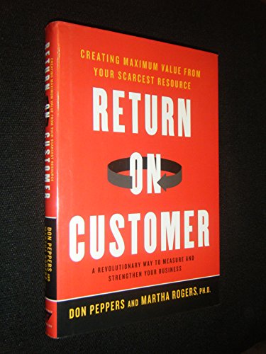 Beispielbild fr Return on Customer: Creating Maximum Value From Your Scarcest Resource zum Verkauf von Wonder Book