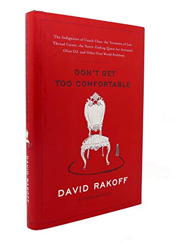 Stock image for Don't Get Too Comfortable: The Indignities of Coach Class, The Torments of Low Thread Count, The Never- Ending Quest for Artisanal Olive Oil, and Other First World Problems for sale by SecondSale