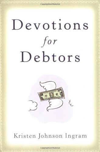 Devotions for Debtors (9780385510783) by Ingram, Kristen Johnson