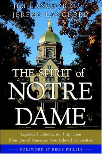 Imagen de archivo de The Spirit of Notre Dame: Legends, Traditions, and Inspiration from One of America#s Most Beloved Universities a la venta por Open Books
