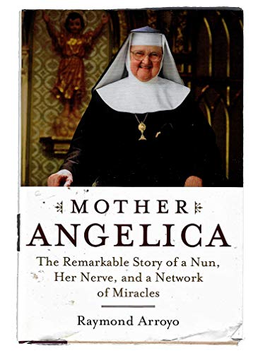 Imagen de archivo de Mother Angelica: The Remarkable Story of a Nun, Her Nerve, and a Network of Miracles a la venta por SecondSale