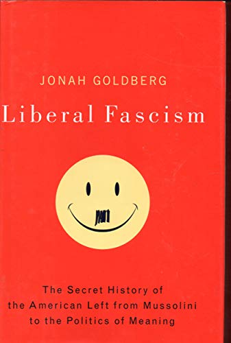 Beispielbild fr Liberal Fascism: The Secret History of the American Left, From Mussolini to the Politics of Meaning zum Verkauf von SecondSale