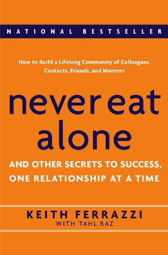 Never Eat Alone: And Other Secrets to Success, One Relationship at a Time (9780385512053) by Ferrazzi, Keith; Raz, Tahl