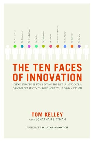 The Ten Faces of Innovation: Ideo's Strategies for Beating The Devil's Advocate And Driving Creativity Throughout Your Organization - Kelley, Tom