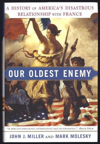 Beispielbild fr Our Oldest Enemy: A History of America's Disastrous Relationship with France zum Verkauf von SecondSale