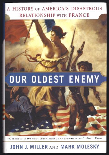 Stock image for Our Oldest Enemy: A History of America's Disastrous Relationship with France for sale by SecondSale
