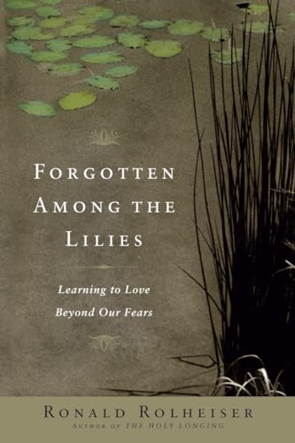 Beispielbild fr Forgotten among the Lilies : Learning to Love Beyond Our Fears zum Verkauf von Better World Books