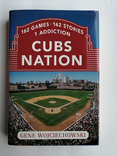 Imagen de archivo de Cubs Nation: 162 Games. 162 Stories. 1 Addiction. a la venta por HPB-Ruby