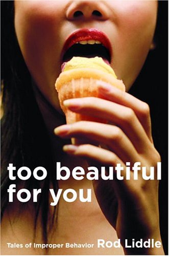 Stock image for Too Beautiful for You : Tales of Improper Behavior for sale by Better World Books