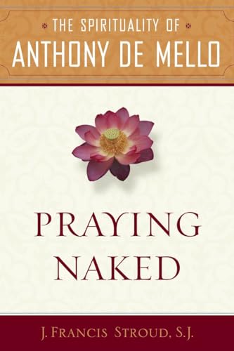 Stock image for Praying Naked: The Spirituality of Anthony de Mello for sale by Wonder Book