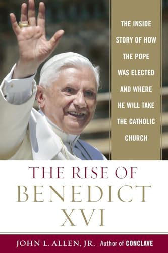 Stock image for The Rise of Benedict XVI: The Inside Story of How the Pope was Elected and Where He Will Take the Catholic Church for sale by Henry Stachyra, Bookseller