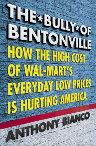 Beispielbild fr The Bully of Bentonville How the High Cost of Wal-Mart's Everyday Low Prices is Hurting America zum Verkauf von Great Expectations Rare Books