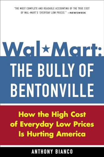 9780385513579: Wal-Mart: The Bully of Bentonville: How the High Cost of Everyday Low Prices is Hurting America