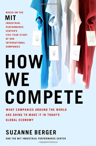 How We Compete: What Companies Around the World Are Doing to Make it in Today's Global Economy (9780385513593) by Berger, Suzanne