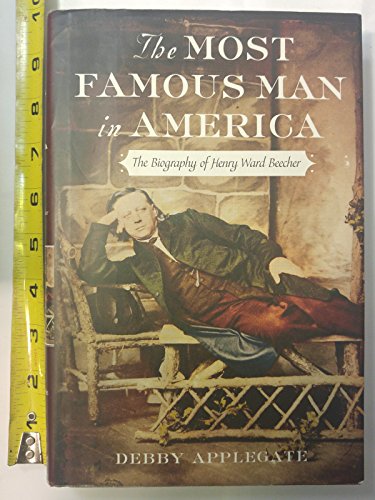 The Most Famous Man in America: The Biography of Henry Ward Beecher