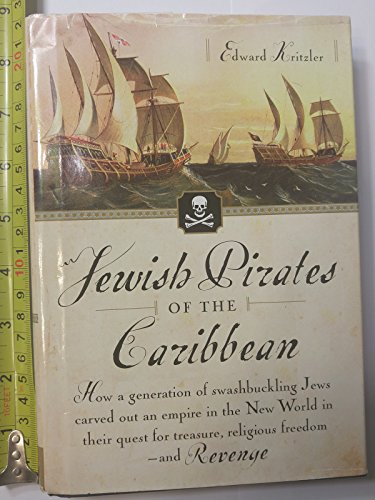 Stock image for Jewish Pirates of the Caribbean: How a Generation of Swashbuckling Jews Carved Out an Empire in the New World in Their Quest for Treasure, Religious Freedom--and Revenge for sale by Friends of  Pima County Public Library