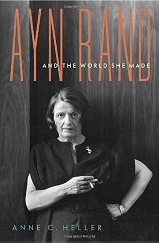 Ayn Rand and the World She Made [ Stated First Edition, First Printig ] - Heller, Anne Conover