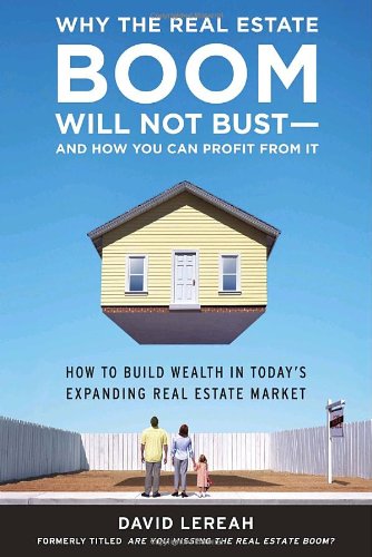 9780385514354: Why the Real Estate Boom Will Not Bust - And How You Can Profit from It: How to Build Wealth in Today's Expanding Real Estate Market