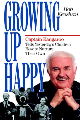 Stock image for Growing Up Happy: Captain Kangaroo Tells Yesterday's Children How to Nuture Their Own for sale by ThriftBooks-Atlanta