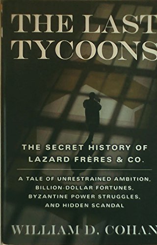 Beispielbild fr The Last Tycoons : The Secret History of Lazard Frres and Co. zum Verkauf von Better World Books