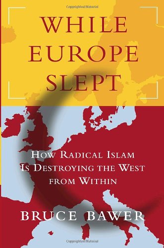 9780385514729: While Europe Slept: How Radical Islam Is Destroying The West From Within