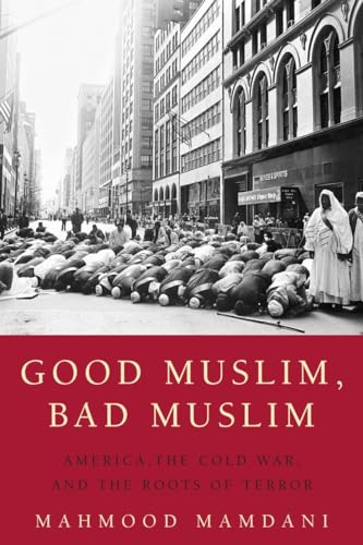 Beispielbild fr Good Muslim, Bad Muslim: America, the Cold War, and the Roots of Terror zum Verkauf von BooksRun