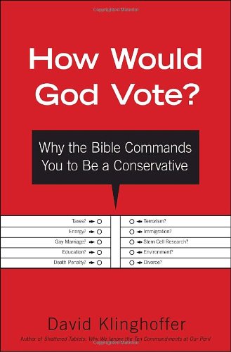 Beispielbild fr How Would God Vote?: Why the Bible Commands You to Be a Conservative zum Verkauf von Wonder Book