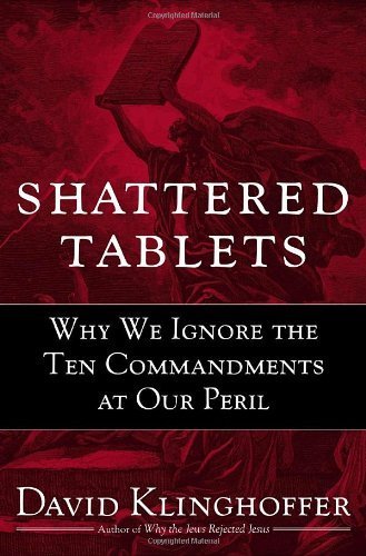 Imagen de archivo de Shattered Tablets: Why We Ignore the Ten Commandments at Our Peril a la venta por SecondSale