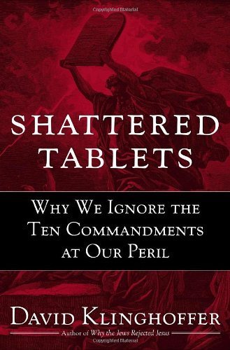 Stock image for Shattered Tablets: Why We Ignore the Ten Commandments at Our Peril for sale by SecondSale