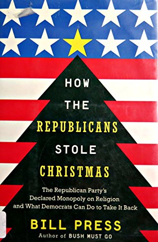 Beispielbild fr How the Republicans Stole Christmas: The Republican Party's Declared Monopoly on Religion and What Democrats Can Do to Take It Back zum Verkauf von Wonder Book