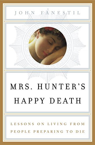 Stock image for Mrs. Hunter's Happy Death: Lessons on Living from People Preparing to Die for sale by SecondSale