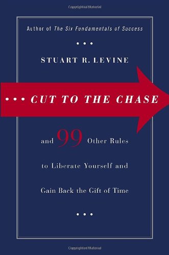 Beispielbild fr Cut to the Chase: and 99 Other Rules to Liberate Yourself and Gain Back the Gift of Time zum Verkauf von SecondSale