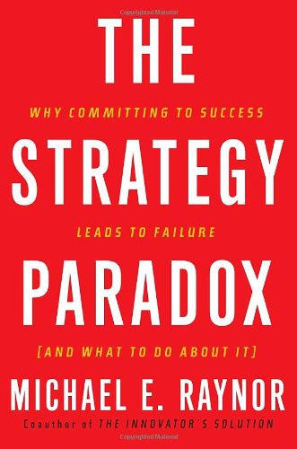 Stock image for The Strategy Paradox: Why Committing to Success Leads to Failure (And What to do About It) for sale by Wonder Book