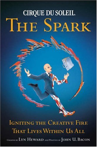 Stock image for Cirque du Soleil: The Spark - Igniting the Creative Fire that Lives within Us All for sale by SecondSale