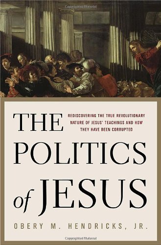 Stock image for The Politics of Jesus: Rediscovering the True Revolutionary Nature of Jesus' Teachings and How They Have Been Corrupted for sale by ThriftBooks-Atlanta