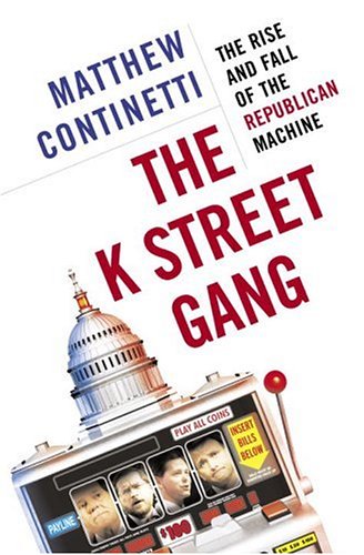 Beispielbild fr The K Street Gang : The Rise and Fall of the Republican Machine zum Verkauf von Better World Books