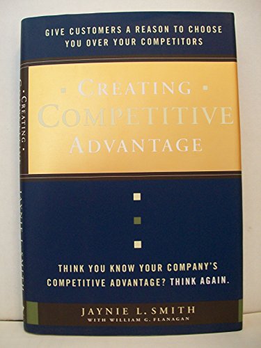 Beispielbild fr Creating Competitive Advantage : Give Customers a Reason to Choose You over Your Competitors zum Verkauf von Better World Books