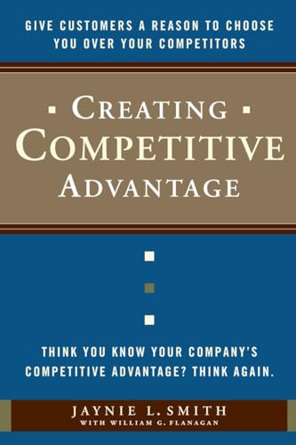 Creating Competitive Advantage: Give Customers a Reason to Choose You Over Your Competitors (Hardcover) - Jaynie Smith