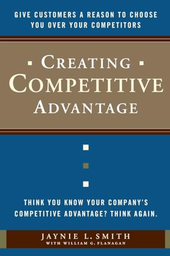 Stock image for Creating Competitive Advantage: Give Customers a Reason to Choose You Over Your Competitors for sale by Orion Tech