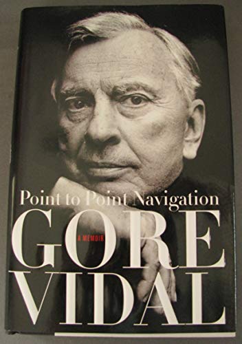 Point to Point Navigation: A Memoir - Gore Vidal