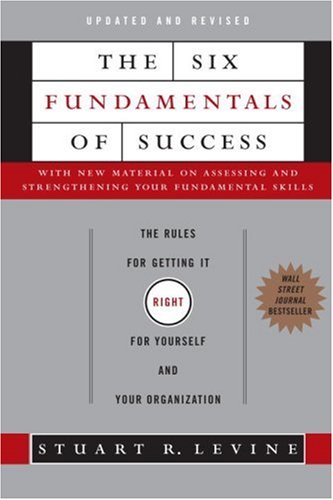 Beispielbild fr The Six Fundamentals of Success: The Rules for Getting It Right for Yourself and Your Organization zum Verkauf von Gulf Coast Books