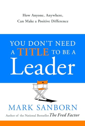 Beispielbild fr You Don't Need a Title to Be a Leader: How Anyone, Anywhere, Can Make a Positive Difference zum Verkauf von BooksRun