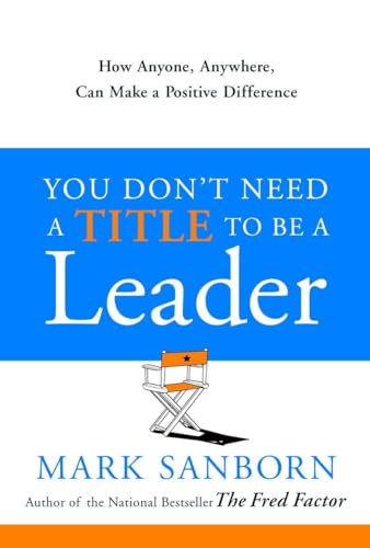 Imagen de archivo de You Don't Need a Title to Be a Leader: How Anyone, Anywhere, Can Make a Positive Difference a la venta por Gulf Coast Books