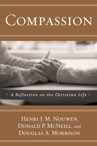 Compassion: A Reflection on the Christian Life (9780385517522) by Nouwen, Henri J. M.; Mcneill, Donald P.; Morrison, Douglas A.