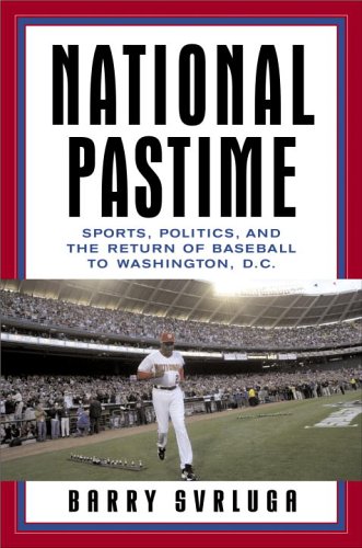 Beispielbild fr National Pastime : Sports, Politics, and the Return of Baseball to Washington, D. C. zum Verkauf von Better World Books