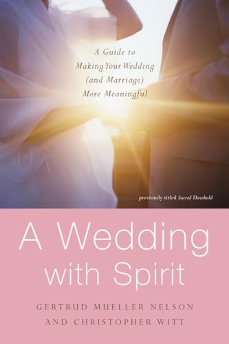 A Wedding with Spirit: A Guide to Making Your Wedding (and Marriage) More Meaningful Gertrud Mueller Nelson Author