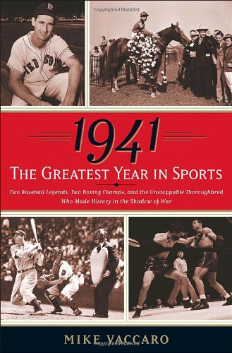 Beispielbild fr 1941 -- the Greatest Year in Sports : Two Baseball Legends, Two Boxing Champs, and the Unstoppable Thoroughbred Who Made History in the Shadow of War zum Verkauf von Better World Books