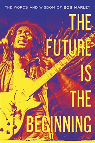 Stock image for The Future Is the Beginning : The Words and Wisdom of Bob Marley for sale by Better World Books